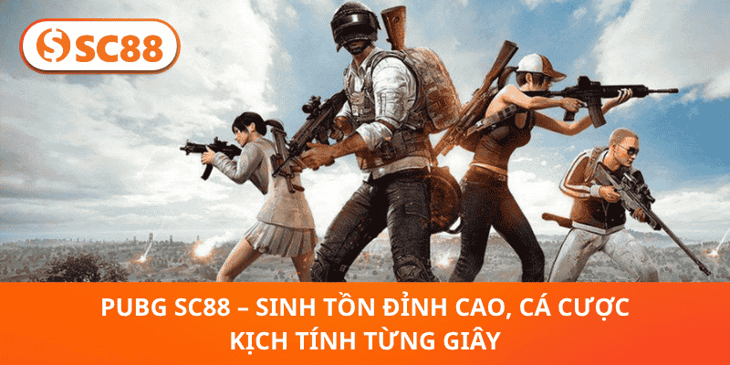 PUBG SC88 – Sinh Tồn Đỉnh Cao, Cá Cược Kịch Tính Từng Giây