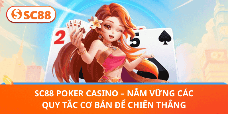 SC88 Poker Casino – Nắm Vững Các Quy Tắc Cơ Bản Để Chiến Thắng