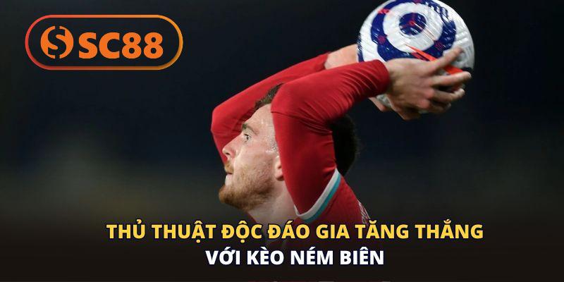 Thủ thuật độc đáo gia tăng thắng với kèo ném biên